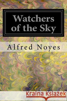 Watchers of the Sky Alfred Noyes 9781547043552 Createspace Independent Publishing Platform - książka