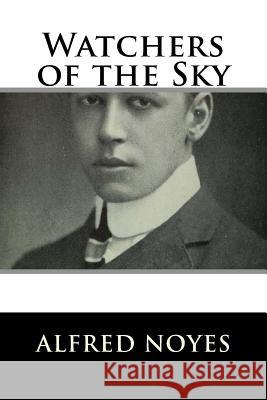 Watchers of the Sky Alfred Noyes 9781986431613 Createspace Independent Publishing Platform - książka