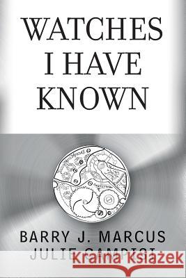 Watches I Have Known Barry J. Marcus Julie Campisi 9781496155061 Createspace - książka