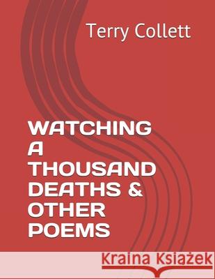 Watching a Thousand Deaths & Other Poems Terry Collett 9781520811802 Independently Published - książka