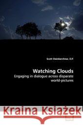 Watching Clouds : Engaging in dialogue across disparate world-pictures Steinkerchner, O.P., Scott 9783639149883 VDM Verlag Dr. Müller - książka