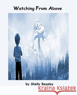 Watching From Above Shelly Beasley 9781717112996 Createspace Independent Publishing Platform - książka