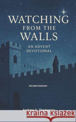 Watching from the Walls: Waiting for Jesus with Hope and Expectation Andrew C. Thompson 9781953272010 Trinity Books - książka