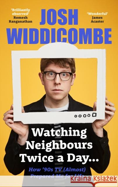 Watching Neighbours Twice a Day...: How ’90s TV (Almost) Prepared Me For Life Josh Widdicombe 9781788704359 Bonnier Books Ltd - książka