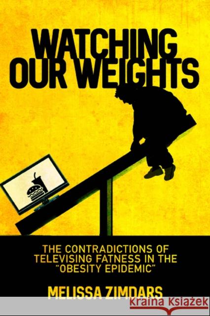 Watching Our Weights: The Contradictions of Televising Fatness in the 