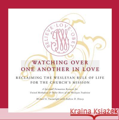Watching Over One Another in Love: Reclaiming the Wesleyan Rule of Life for the Church's Mission Michael G. Cartwright Andrew Kinsey 9781610975339 Wipf & Stock Publishers - książka