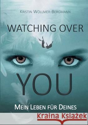 Watching over you: Mein Leben für Deines Kristin Wöllmer-Bergmann 9783755735809 Books on Demand - książka