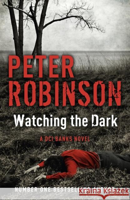 Watching the Dark: The 20th DCI Banks novel from The Master of the Police Procedural Peter Robinson 9781444704891  - książka
