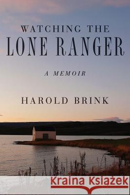 Watching The Lone Ranger: A Memoir Brink, Harold 9781534960763 Createspace Independent Publishing Platform - książka