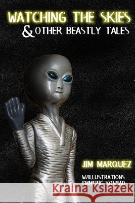 Watching the Skies & Other Beastly Tales Jim Marquez 9781300731016 Lulu.com - książka