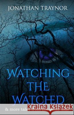 Watching The Watched: ...and more tales from the other side Traynor, Jonathan 9781910728345 Excalibur Press - książka