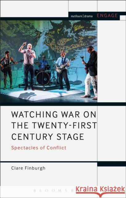 Watching War on the Twenty-First Century Stage: Spectacles of Conflict Clare Finburgh Enoch Brater Mark Taylor-Batty 9781350099418 Methuen Drama - książka