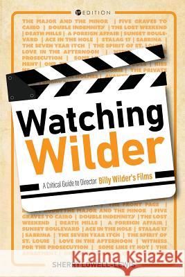 Watching Wilder: A Critical Guide to Director Billy Wilder's Films Sherry Lowell-Lewis 9781516548842 Cognella Academic Publishing - książka