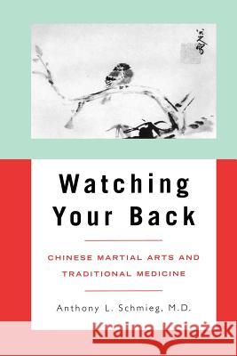 Watching Your Back: Chinese Martial Arts and Traditional Medicine Schmieg, Anthony L. 9780824828233 University of Hawaii Press - książka