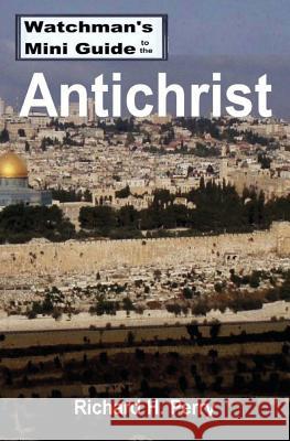 Watchman's Mini Guide to the Antichrist Richard H. Perry 9781490918020 Createspace - książka