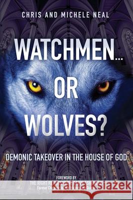 Watchmen ... or Wolves?: Demonic Takeover in the House of God Chris and Michele Neal 9781671453661 Independently Published - książka