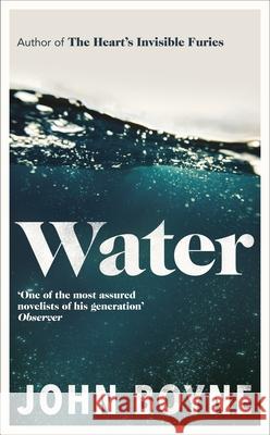 Water: A haunting, confronting novel from the author of The Heart’s Invisible Furies John Boyne 9780857529817 Transworld Publishers Ltd - książka