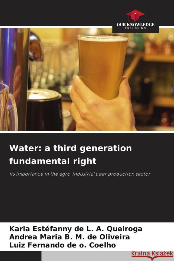 Water: a third generation fundamental right Karla Est?fanny de L. a. Queiroga Andrea Maria B. M. de Oliveira Luiz Fernando de O. Coelho 9786207399536 Our Knowledge Publishing - książka