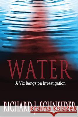 Water: A Vic Bengston Investigation Richard J. Schneider 9780985931308 South Platte Publishing - książka