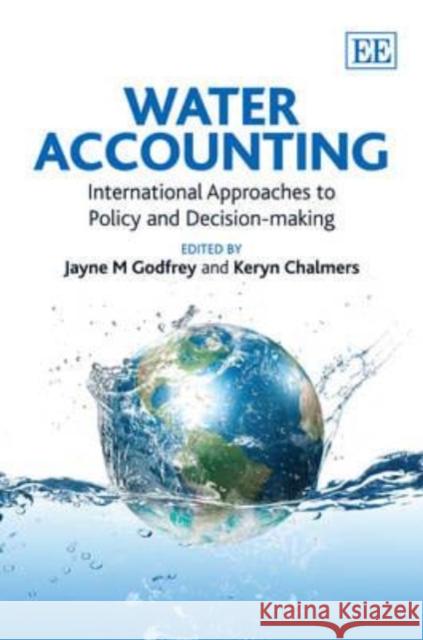 Water Accounting: International Approaches to Policy and Decision-making Jayne M. Godfrey Keryn Chalmers  9781849807494 Edward Elgar Publishing Ltd - książka