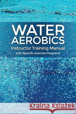 Water Aerobics Instructor Training Manual with Specific Exercise Programs Rob Thomason 9781480972827 Rosedog Books - książka