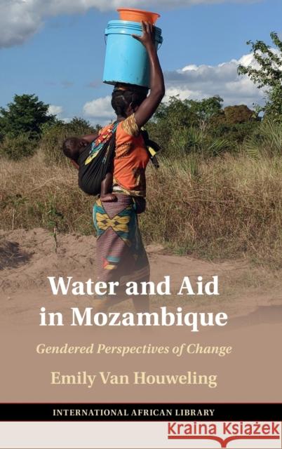 Water and Aid in Mozambique: Gendered Perspectives of Change Emily Va 9781009193481 Cambridge University Press - książka