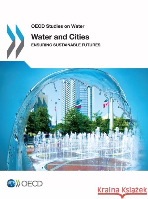 Water and Cities: Ensuring Sustainable Futures Organisation for Economic Co-Operation and Development (OECD) 9781780407593 IWA Publishing - książka