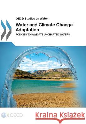 Water and Climate Change Adaptation OECD: Organisation for Economic Co-opera   9781780405742 IWA Publishing - książka