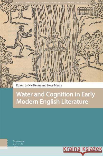 Water and Cognition in Early Modern English Literature Nicholas Helms Steve Mentz 9789463724791 Amsterdam University Press - książka