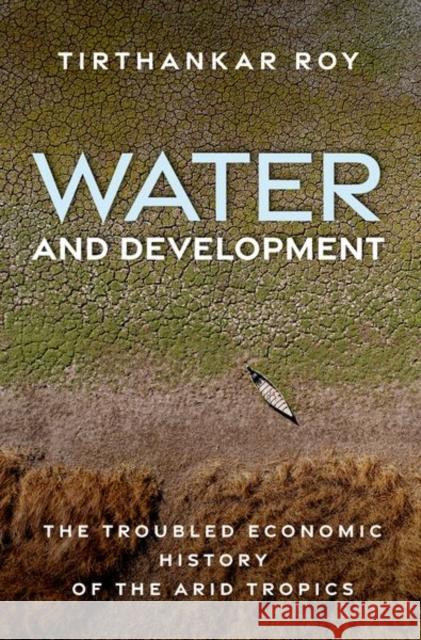 Water and Development: The Troubled Economic History of the Arid Tropics Tirthankar (Professor, Professor, London School of Economics) Roy 9780197802397 Oxford University Press - książka