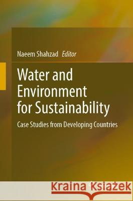 Water and Environment for Sustainability: Case Studies from Developing Countries Naeem Shahzad 9783031272790 Springer - książka