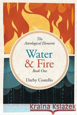 Water and Fire: The Astrological Elements Book 1 Darby Costello 9781732650411 Raven Dreams Press - książka