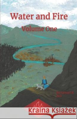 Water and Fire Volume One Samuel R. Bell 9781490977164 Createspace Independent Publishing Platform - książka