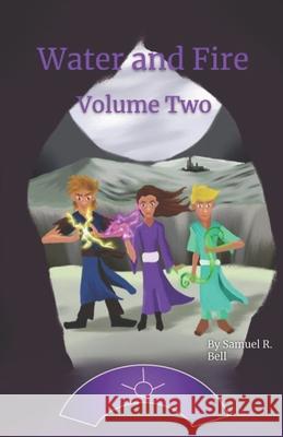 Water and Fire Volume Two: The Dove and the Darkness Samuel R. Bell 9781725050211 Createspace Independent Publishing Platform - książka