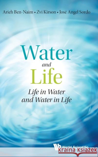 Water and Life: Life in Water and Water in Life Arieh Ben-Naim Zvi Kirson Jose Angel Sordo 9789811225505 World Scientific Publishing Company - książka