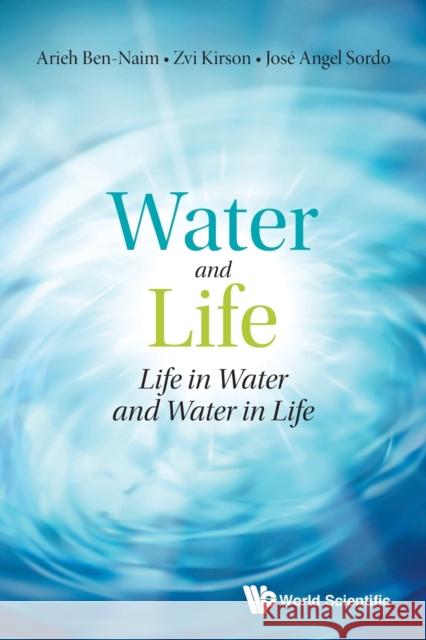 Water and Life: Life in Water and Water in Life Arieh Ben-Naim Zvi Kirson Jose Angel Sordo 9789811226281 World Scientific Publishing Co Pte Ltd - książka