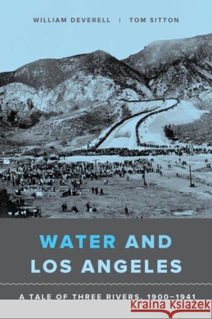 Water and Los Angeles: A Tale of Three Rivers, 1900-1941 William Deverell Tom Sitton 9780520292420 University of California Press - książka