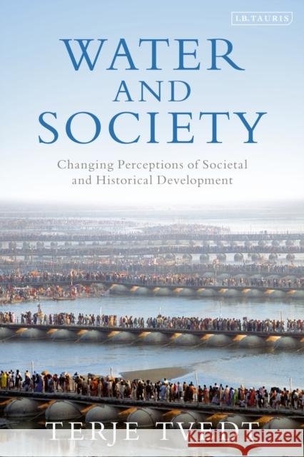 Water and Society: Changing Perceptions of Societal and Historical Development Terje Tvedt 9780755606481 I. B. Tauris & Company - książka