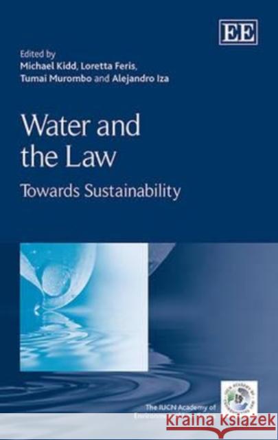 Water and the Law: Towards Sustainability Michael Kidd, Loretta Feris, Tumai Murombo, Alejandro Iza 9781783479610 Edward Elgar Publishing Ltd - książka