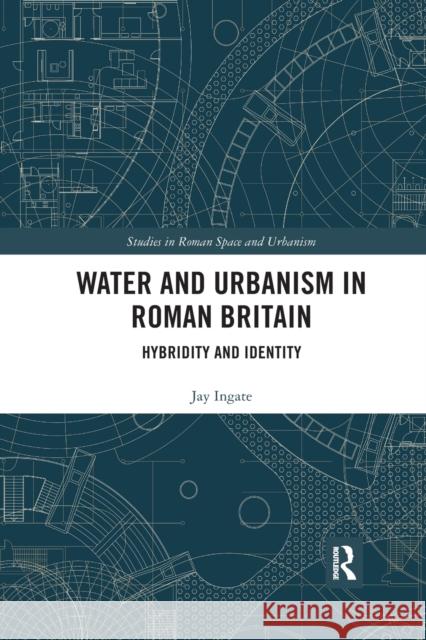 Water and Urbanism in Roman Britain: Hybridity and Identity Jay Ingate 9781032178271 Routledge - książka