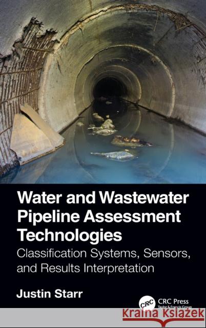 Water and Wastewater Pipeline Assessment Technologies: Classification Systems, Sensors, and Results Interpretation Justin Starr 9780367188450 CRC Press - książka