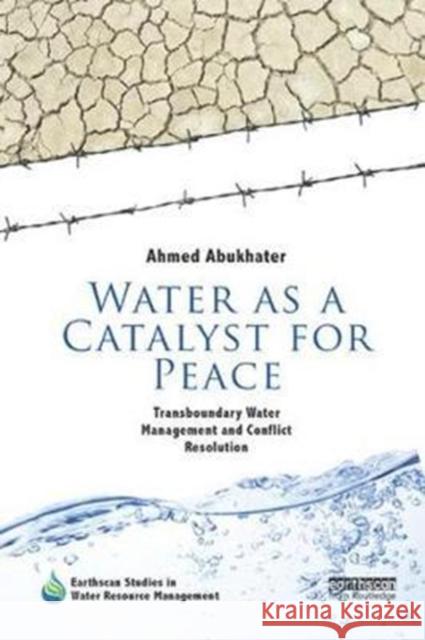 Water as a Catalyst for Peace: Transboundary Water Management and Conflict Resolution Ahmed Abukhater 9781138574755 Routledge - książka