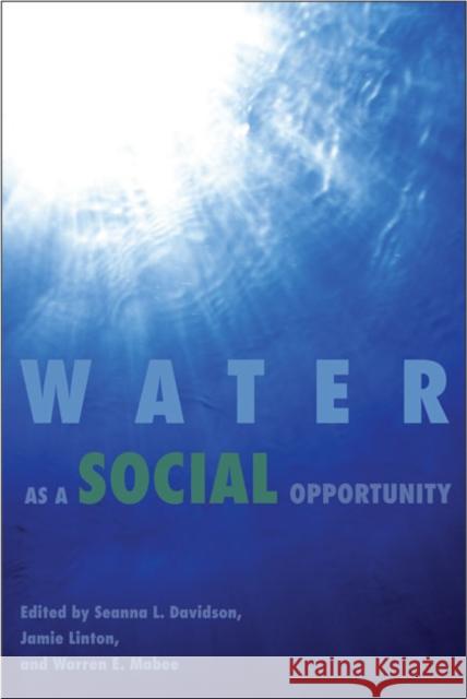 Water as a Social Opportunity Seanna L. Davidson, Seanna L. Davidson, Jamie Linton, Jamie Linton, Warren E. Mabee, Warren E. Mabee 9781553394358 Queen's University - książka
