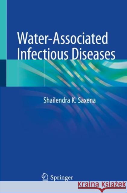 Water-Associated Infectious Diseases Shailendra K. Saxena 9789811391996 Springer - książka