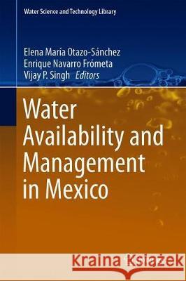 Water Availability and Management in Mexico Elena Maria Otazo-Sanchez Enrique Navarr Vijay P. Singh 9783030249618 Springer - książka