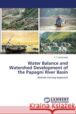 Water Balance and Watershed Development of the Papagni River Basin Krishnaiah, Y. V. 9783659535871 LAP Lambert Academic Publishing - książka