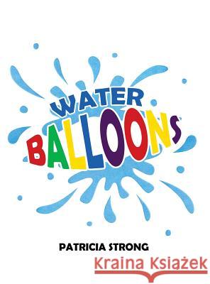 Water Balloons Patricia Strong 9781480968738 Rosedog Books - książka