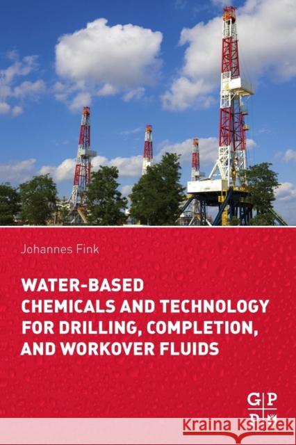 Water-Based Chemicals and Technology for Drilling, Completion, and Workover Fluids Johannes Fink 9780128025055 Elsevier Science & Technology - książka