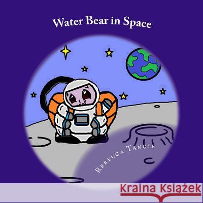 Water Bear in Space Rebecca Tangie Rebecca Tangie 9780692630501 Tangier Tale Publishing - książka