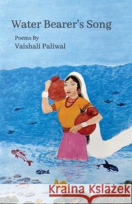 Water Bearer's Song Vaishali Paliwal 9781646624492 Finishing Line Press - książka